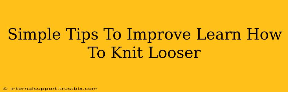 Simple Tips To Improve Learn How To Knit Looser