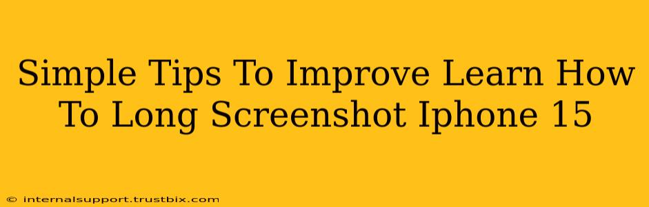 Simple Tips To Improve Learn How To Long Screenshot Iphone 15