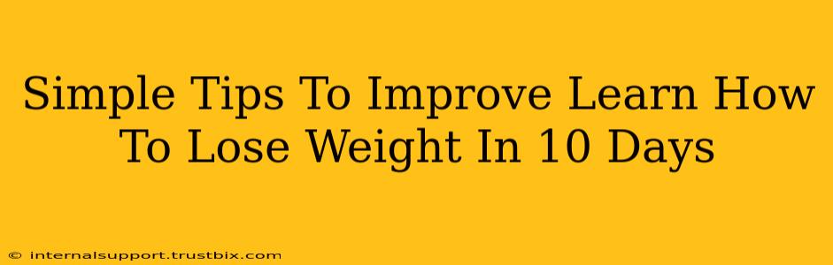 Simple Tips To Improve Learn How To Lose Weight In 10 Days