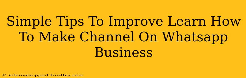 Simple Tips To Improve Learn How To Make Channel On Whatsapp Business