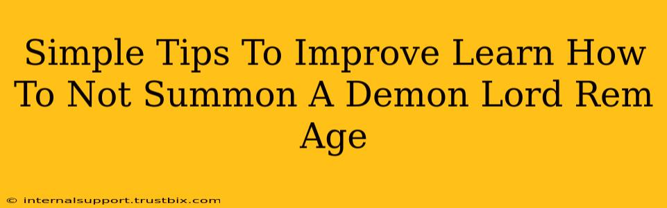 Simple Tips To Improve Learn How To Not Summon A Demon Lord Rem Age