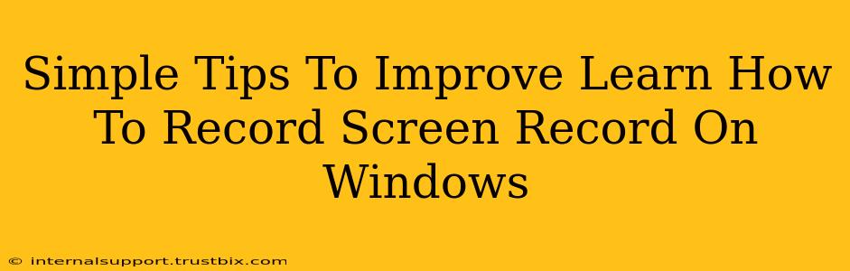 Simple Tips To Improve Learn How To Record Screen Record On Windows