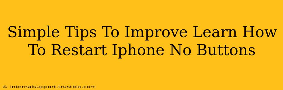 Simple Tips To Improve Learn How To Restart Iphone No Buttons