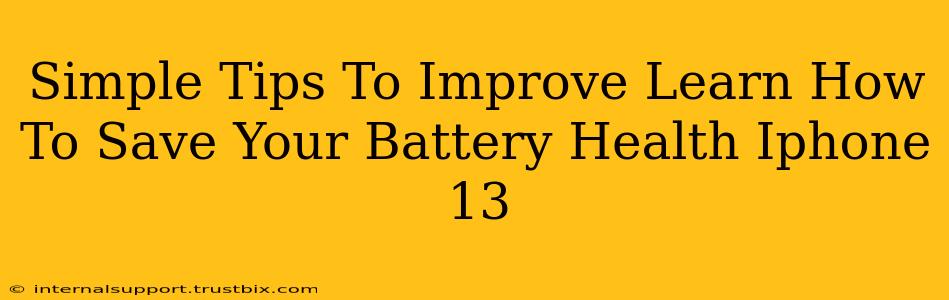 Simple Tips To Improve Learn How To Save Your Battery Health Iphone 13