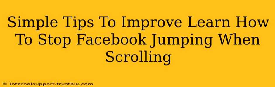 Simple Tips To Improve Learn How To Stop Facebook Jumping When Scrolling