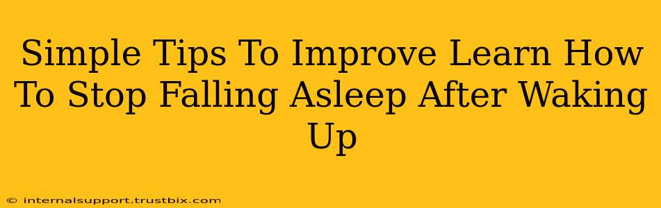 Simple Tips To Improve Learn How To Stop Falling Asleep After Waking Up