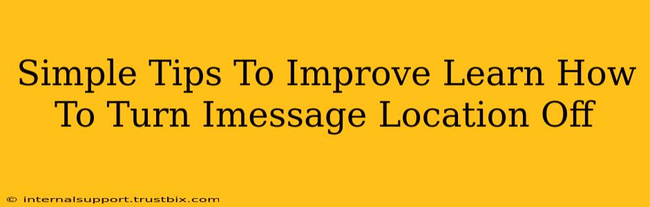 Simple Tips To Improve Learn How To Turn Imessage Location Off