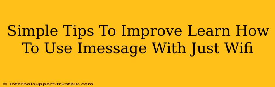 Simple Tips To Improve Learn How To Use Imessage With Just Wifi