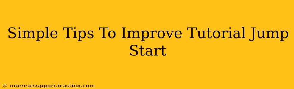 Simple Tips To Improve Tutorial Jump Start