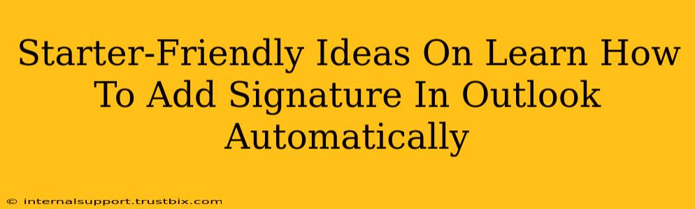 Starter-Friendly Ideas On Learn How To Add Signature In Outlook Automatically