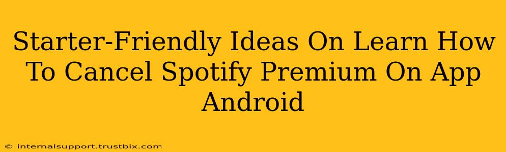 Starter-Friendly Ideas On Learn How To Cancel Spotify Premium On App Android