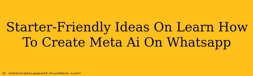 Starter-Friendly Ideas On Learn How To Create Meta Ai On Whatsapp