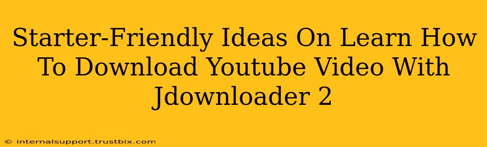 Starter-Friendly Ideas On Learn How To Download Youtube Video With Jdownloader 2