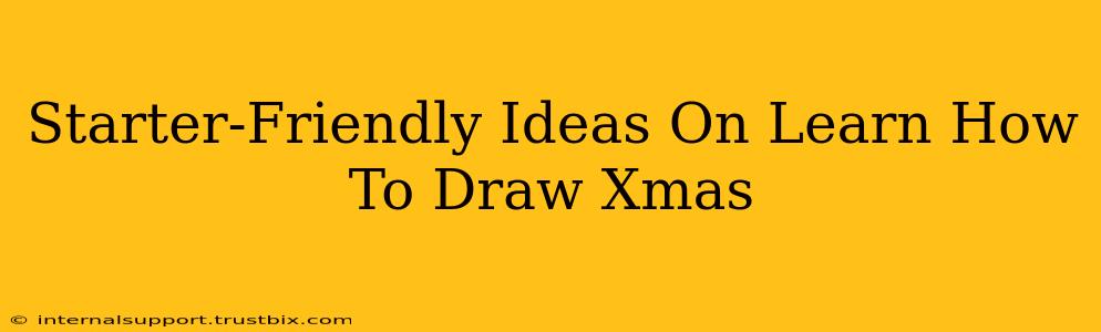 Starter-Friendly Ideas On Learn How To Draw Xmas