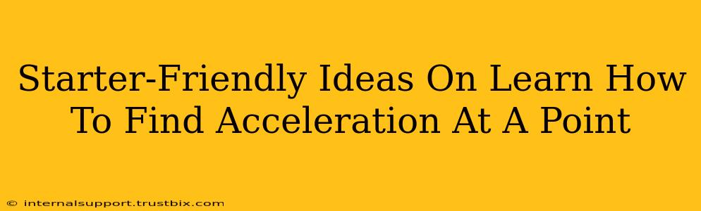 Starter-Friendly Ideas On Learn How To Find Acceleration At A Point