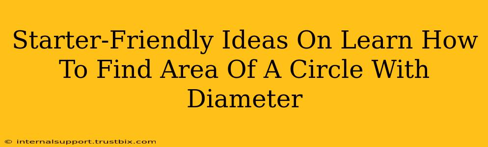 Starter-Friendly Ideas On Learn How To Find Area Of A Circle With Diameter