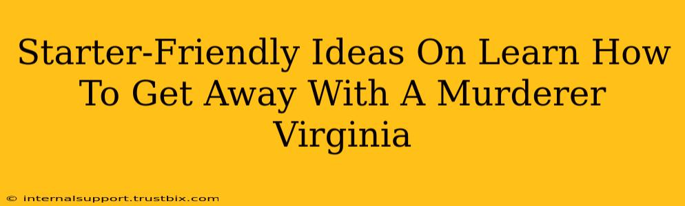 Starter-Friendly Ideas On Learn How To Get Away With A Murderer Virginia