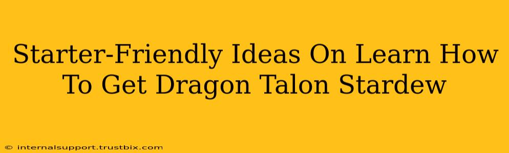 Starter-Friendly Ideas On Learn How To Get Dragon Talon Stardew