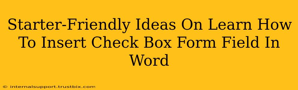 Starter-Friendly Ideas On Learn How To Insert Check Box Form Field In Word