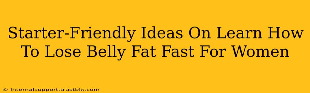 Starter-Friendly Ideas On Learn How To Lose Belly Fat Fast For Women