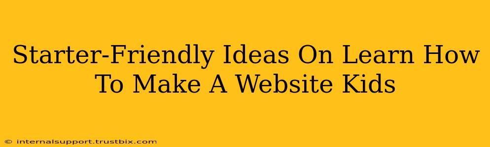 Starter-Friendly Ideas On Learn How To Make A Website Kids