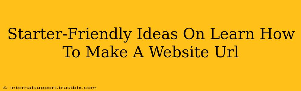 Starter-Friendly Ideas On Learn How To Make A Website Url