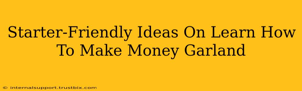 Starter-Friendly Ideas On Learn How To Make Money Garland