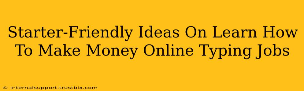 Starter-Friendly Ideas On Learn How To Make Money Online Typing Jobs