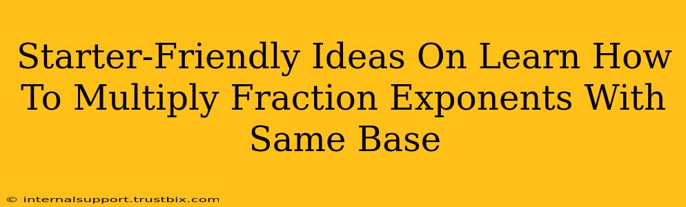 Starter-Friendly Ideas On Learn How To Multiply Fraction Exponents With Same Base