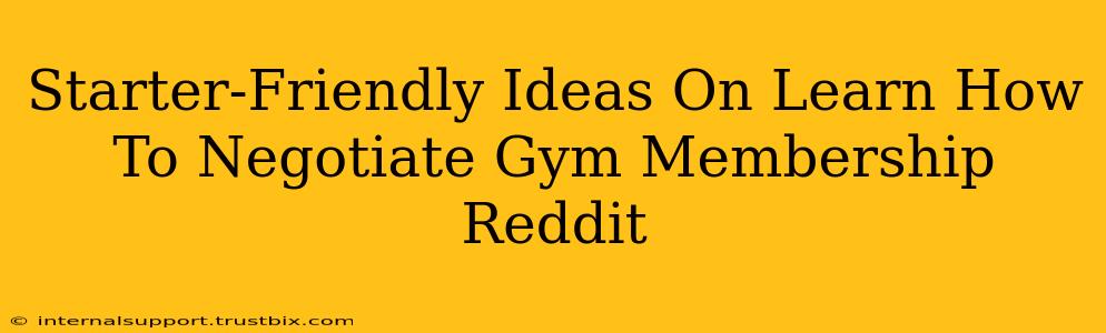 Starter-Friendly Ideas On Learn How To Negotiate Gym Membership Reddit