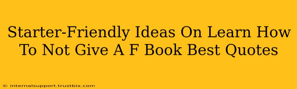 Starter-Friendly Ideas On Learn How To Not Give A F Book Best Quotes