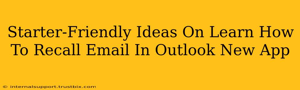 Starter-Friendly Ideas On Learn How To Recall Email In Outlook New App