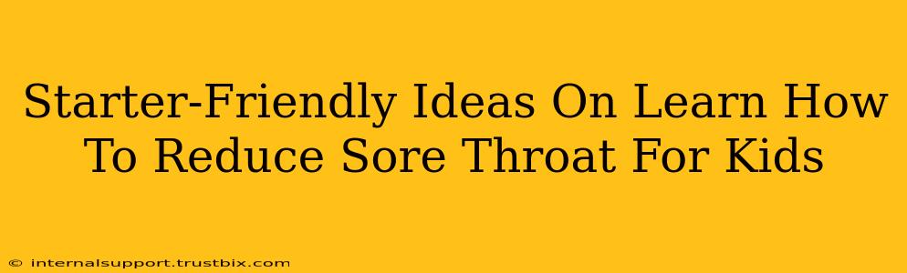 Starter-Friendly Ideas On Learn How To Reduce Sore Throat For Kids