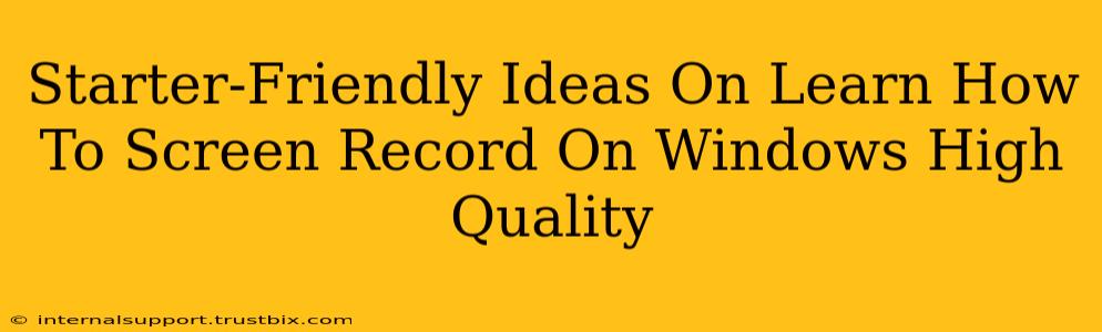 Starter-Friendly Ideas On Learn How To Screen Record On Windows High Quality