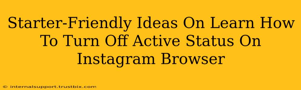 Starter-Friendly Ideas On Learn How To Turn Off Active Status On Instagram Browser