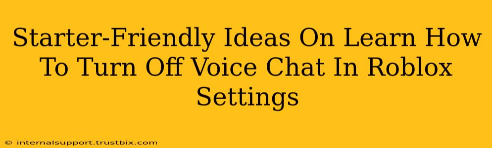 Starter-Friendly Ideas On Learn How To Turn Off Voice Chat In Roblox Settings