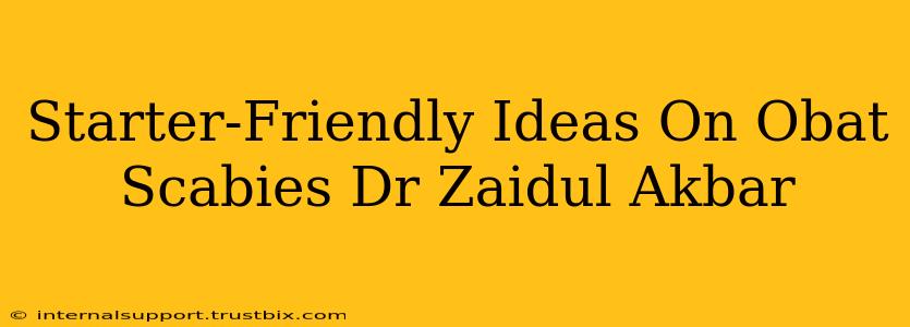 Starter-Friendly Ideas On Obat Scabies Dr Zaidul Akbar