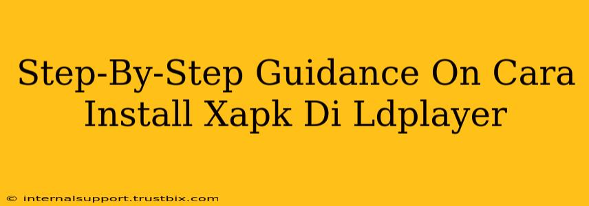 Step-By-Step Guidance On Cara Install Xapk Di Ldplayer