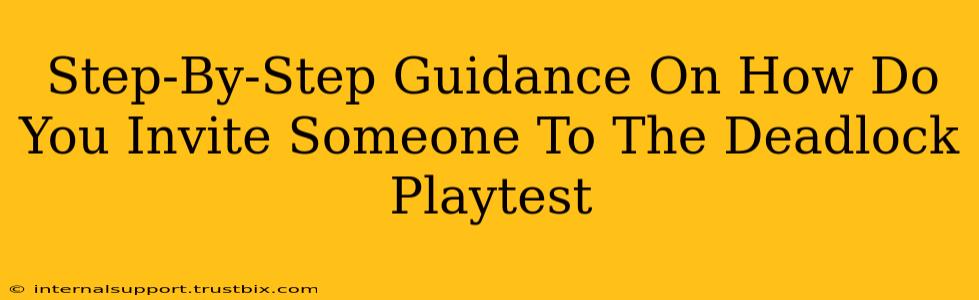 Step-By-Step Guidance On How Do You Invite Someone To The Deadlock Playtest