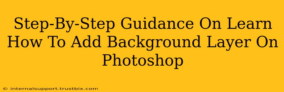 Step-By-Step Guidance On Learn How To Add Background Layer On Photoshop