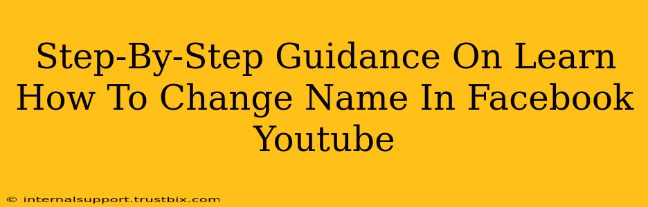 Step-By-Step Guidance On Learn How To Change Name In Facebook Youtube