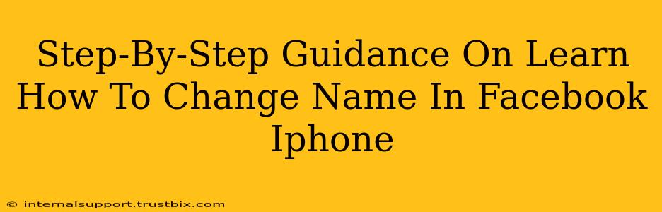 Step-By-Step Guidance On Learn How To Change Name In Facebook Iphone