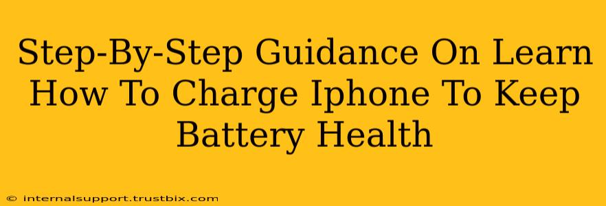 Step-By-Step Guidance On Learn How To Charge Iphone To Keep Battery Health