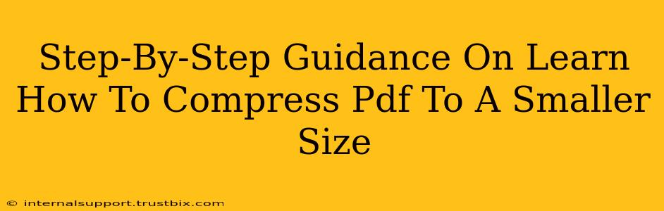 Step-By-Step Guidance On Learn How To Compress Pdf To A Smaller Size