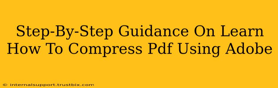 Step-By-Step Guidance On Learn How To Compress Pdf Using Adobe