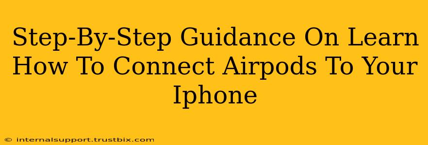 Step-By-Step Guidance On Learn How To Connect Airpods To Your Iphone