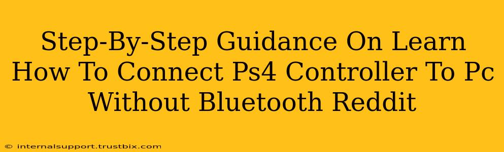 Step-By-Step Guidance On Learn How To Connect Ps4 Controller To Pc Without Bluetooth Reddit