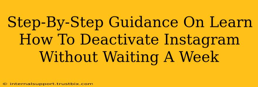 Step-By-Step Guidance On Learn How To Deactivate Instagram Without Waiting A Week