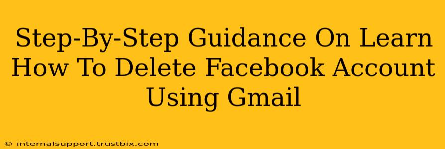 Step-By-Step Guidance On Learn How To Delete Facebook Account Using Gmail