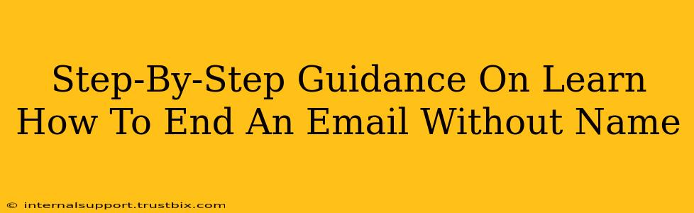 Step-By-Step Guidance On Learn How To End An Email Without Name